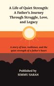 A Life of Quiet Strength: A Father’s Journey Through Struggle, Love, and Legacy