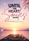 UNTIL THE HEART SMILES AGAIN