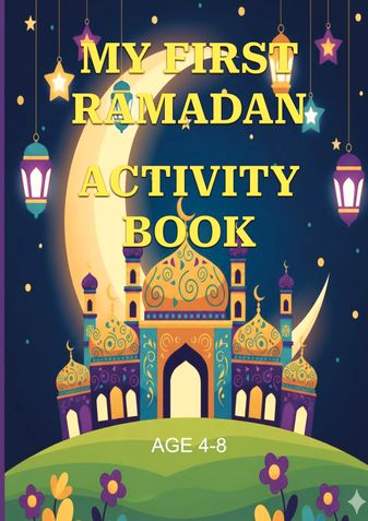 My First Ramadan Activity Book: 30 Days of Coloring, Puzzles, and Islamic Fun (Ages 4-8)