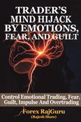 Trader’s Mind Hijack By Emotions, Fear And Guilt