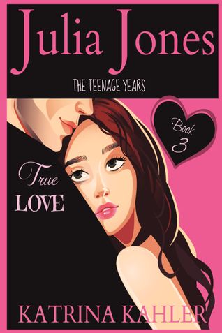 Julia Jones - The Teenage Years Book 3: True Love - A book for teenage girls