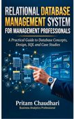RELATIONAL DATABASE MANAGEMENT SYSTEM FOR MANAGEMENT PROFESSIONALS: A Practical Guide to Database Concepts, Design, SQL and Case Studies