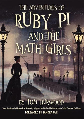 The Adventures of Ruby Pi and the Math Girls: Teen Heroines in History Use Geometry, Algebra, and Other Mathematics to Solve Colossal Problems (Ruby Pi Adventure)