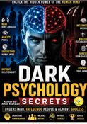 Secrets of Dark Psychology: A Complete Guide