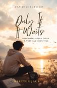 ONLY IF IT WAITS
