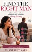 FIND THE RIGHT MAN: A Woman’s Guide to Love, Confidence, and Choosing a Healthy Relationship