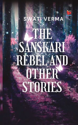 The Sanskari Rebel and other stories
