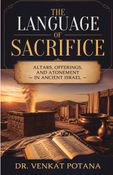 The Language of Sacrifice: Altars, Offerings, and Atonement in Ancient Israel
