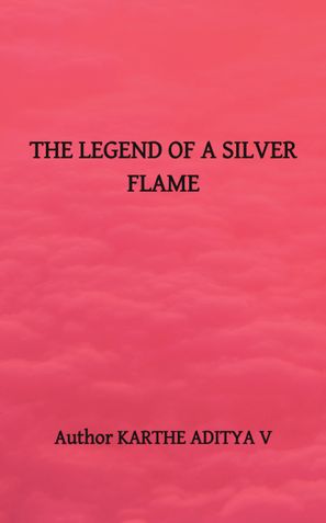 THE LEGEND OF A SILVER FLAME