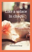Like solace in chaos