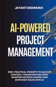 AI-Powered Project Management:1000+ Practical Prompts to Elevate Strategy, Transform Delivery, Smarter Decision-Making and Empower Teams with AI