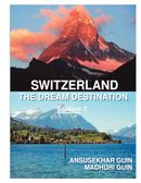 Switzerland: The Dream Destination: Budget Travel in Switzerland: Edition 1( Colour)