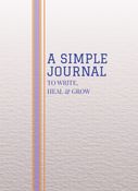 A Simple Journal: To Write, Heal & Grow