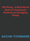 Still Rising_ A Motivational Book for Unemployed Students and Struggling People