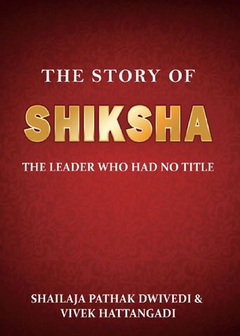 THE STORY OF SHIKSHA: THE LEADER WHO HAD NO TITLE
