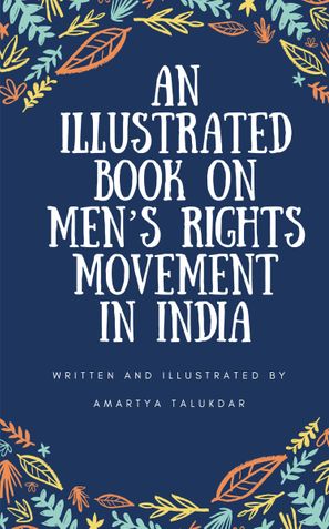 AN ILLUSTRATED BOOK ON MEN’S RIGHTS MOVEMENT IN INDIA