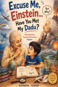 Excuse Me, Einstein... Have You Met My Dadu?