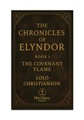 The Chronicles of Elyndor. The Covenant Flame - Book 1