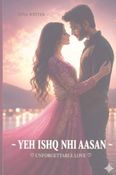 YEH ISHQ NHI AASAN - UNFORGETTABLE LOVE