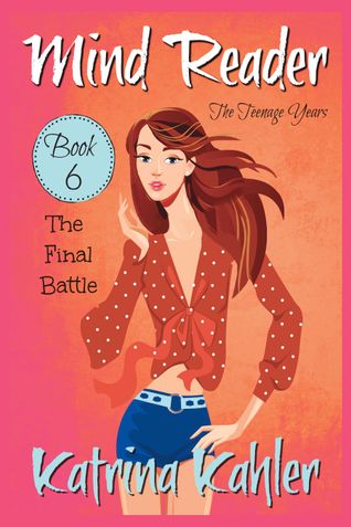 Mind Reader - The Teenage Years: Book 6- The Final Battle (Mind Reader The Teenage Years)