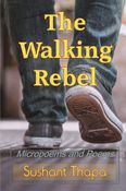 The Walking Rebel: Micropoems and Poems