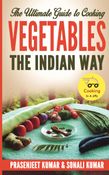 The Ultimate Guide to Cooking Vegetables the Indian Way