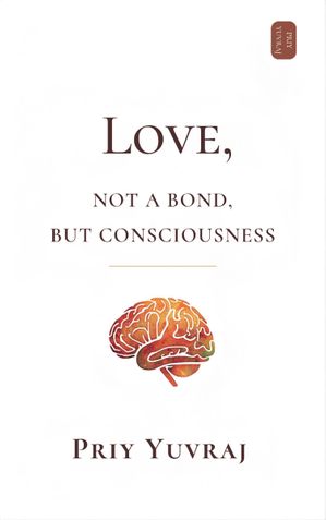 Love: Not a Bond, but Consciousness