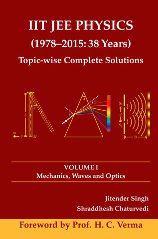 IIT JEE PHYSICS (1978-2015: 38 Years) Volume I: Mechanics, Waves and Optics
