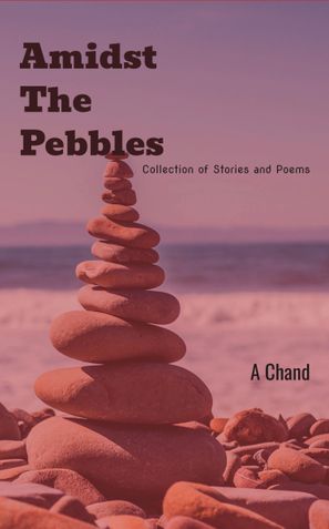 Amidst the Pebbles: Collection of Stories and Poems