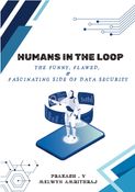 Humans in the Loop: The Funny, Flawed, and Fascinating Side of Data Security