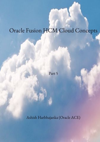 Oracle Fusion HCM Cloud Concepts - Part 5