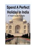 Spend A Perfect Holiday In India – Travel Guide To India