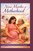 Nine Months of Motherhood: A Doctor’s Guidance with Grandma’s Wisdom Complete Pregnancy Journey for First-Time Mothers