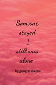 Someone stayed i still was alone