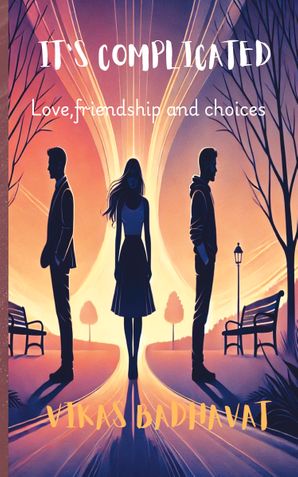 IT'S COMPLICATED : Love, friendship and choices