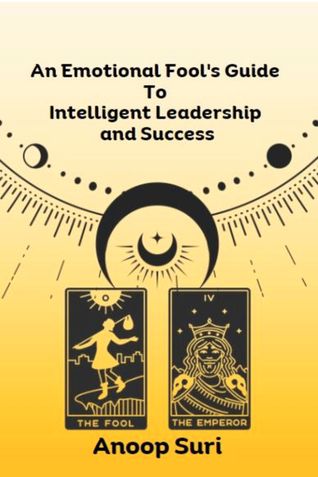 An Emotional Fool's Guide  to  Intelligent Leadership and Success