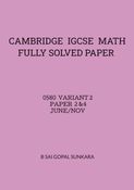 CAMBRIDGE IGCSE MATH FULLY SOLVED PAST PAPERS -EXTENDED - PAPER 2 &4