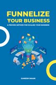 Funnelize Your Business: A proven method for scaling your business