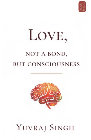 Love: Not a Bond, but Consciousness