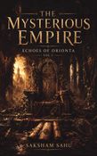 The Mysterious Empire | Echoes of Orionta Vol I