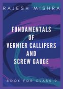 Fundamentals of Vernier Callipers and Screw Gauge