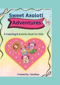 Sweet Axolotl Adventures: A Cute Coloring and Activity Book for Kids