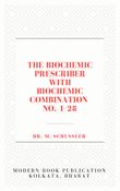 THE BIOCHEMIC PRESCRIBER WITH BIOCHEMIC COMBINATION NO. 1-28