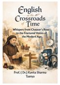 English at the Crossroads of Time: Whispers from Chaucer’s Road to the Fractured Voices of the Modern Age