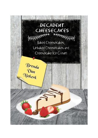 Decadent Cheesecakes: Baked Cheesecakes, Unbaked Cheesecakes and Cheesecake Ice Cream