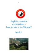 English Common   Expressions -   How To Say It In Chinese? Book One