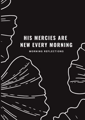 HIS MERCIES ARE  NEW EVERY MORNING