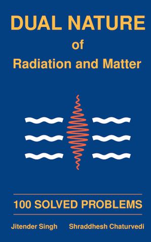 100 Solved Problems on Dual Nature of Radiation and Matter