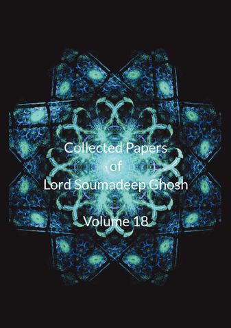 Collected Papers of Lord Soumadeep Ghosh Volume 18