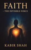 Faith The Invisible Force